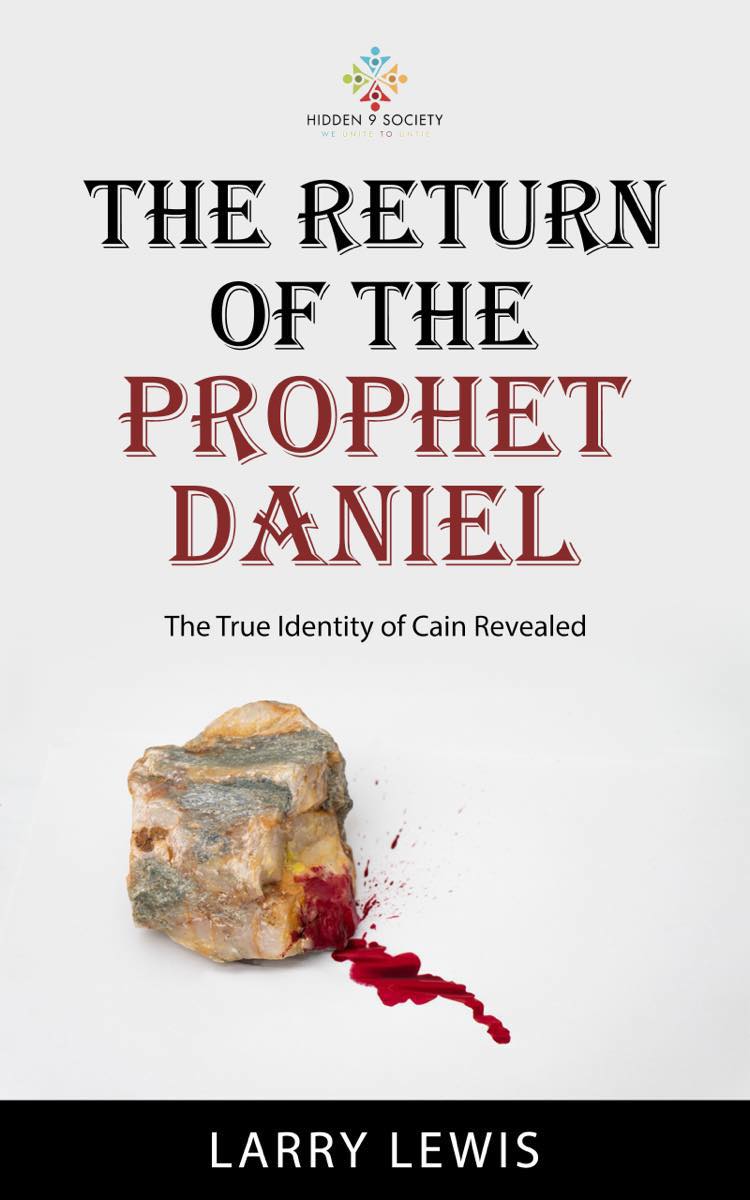 THE RETURN OF THE PROPHET DANIEL - THE TRUE IDENTITY OF CAIN REVEALED