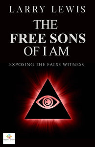 The Free Sons of I Am - Exposing The False Witness