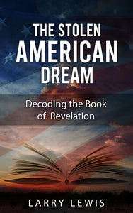 The Stolen American Dream - Decoding the Book of Revelation