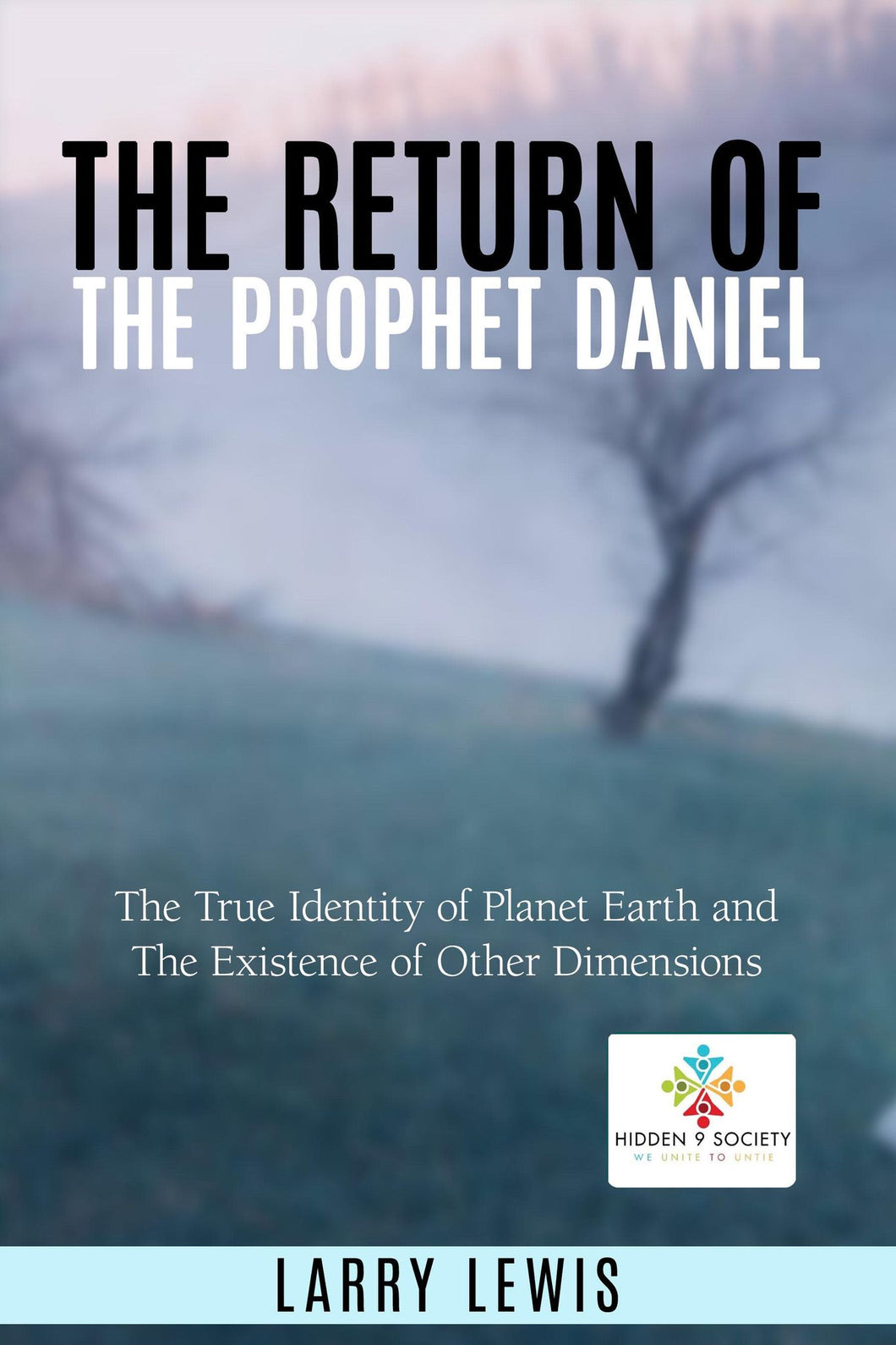 The Return of The Prophet Daniel - The True Identity of Planet Earth and The Existence of Other Dimensions