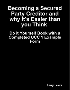 Becoming a Secured Party Creditor  and Why It’s Easier Than You Think