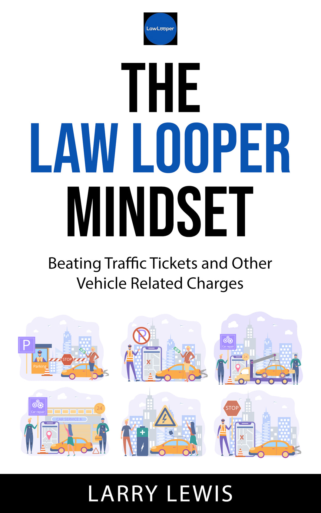 THE LAW LOOPER MINDSET - BEATING TRAFFIC TICKETS AND OTHER VEHICLE RELATED CHARGES