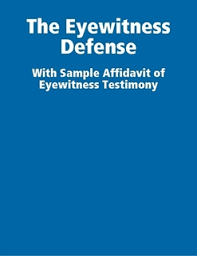 The Eyewitness Defense With Sample Affidavit of Eyewitness Testimony