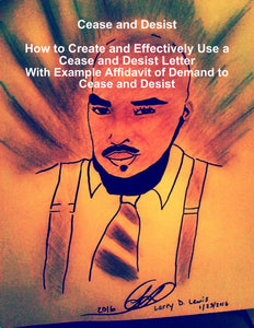 Cease and Desist - How to Create and Effectively Use a Cease and Desist Letter - With an Example Affidavit of Demand to Cease and Desist