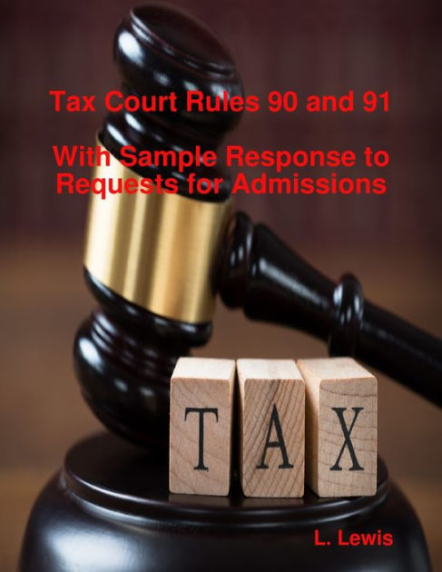 Tax Court Rules 90 and 91 With Sample Response to Requests for Admissions